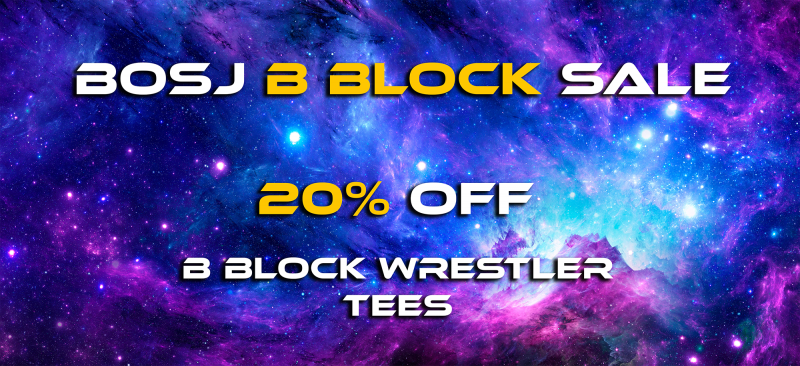 20% OFF B-Block wrestler select merch with the BOSJ30 Sale!★